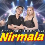 Lirik Nirmala – Ajeng Febria Feat Wisnu Jaya