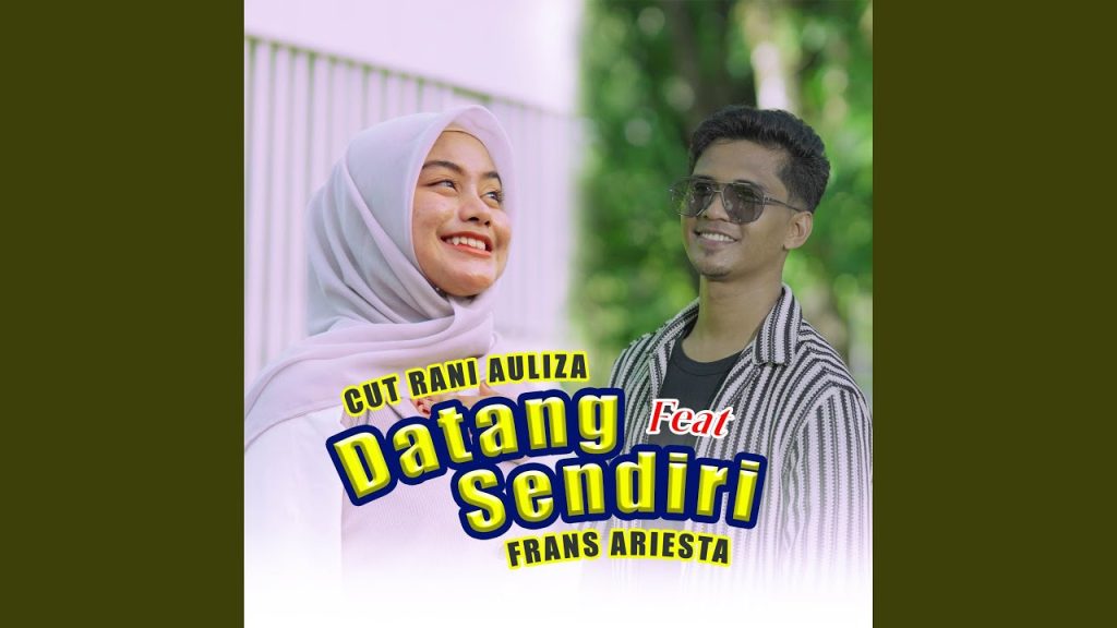 Lirik Lagu Frans Ariesta feat. Cut Rani - Datang Sendiri