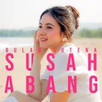 Susah Abang - Bulan Sutena