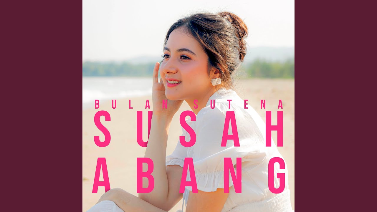 Susah Abang - Bulan Sutena