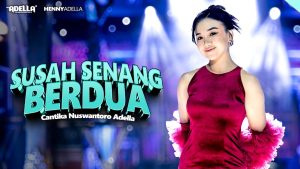 Susah Senang Berdua - Cantika Nuswantoro Adella