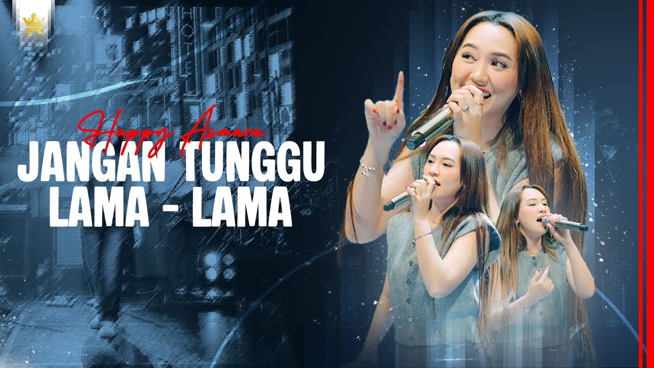 Jangan Tunggu Lama Lama - Happy Asmara