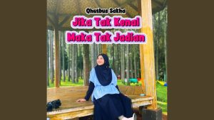 Jika Tak Kenal Maka Tak Jadian - Qhutbus Sakha Jika Tak Kenal Maka Tak Jadian - Qhutbus Sakha