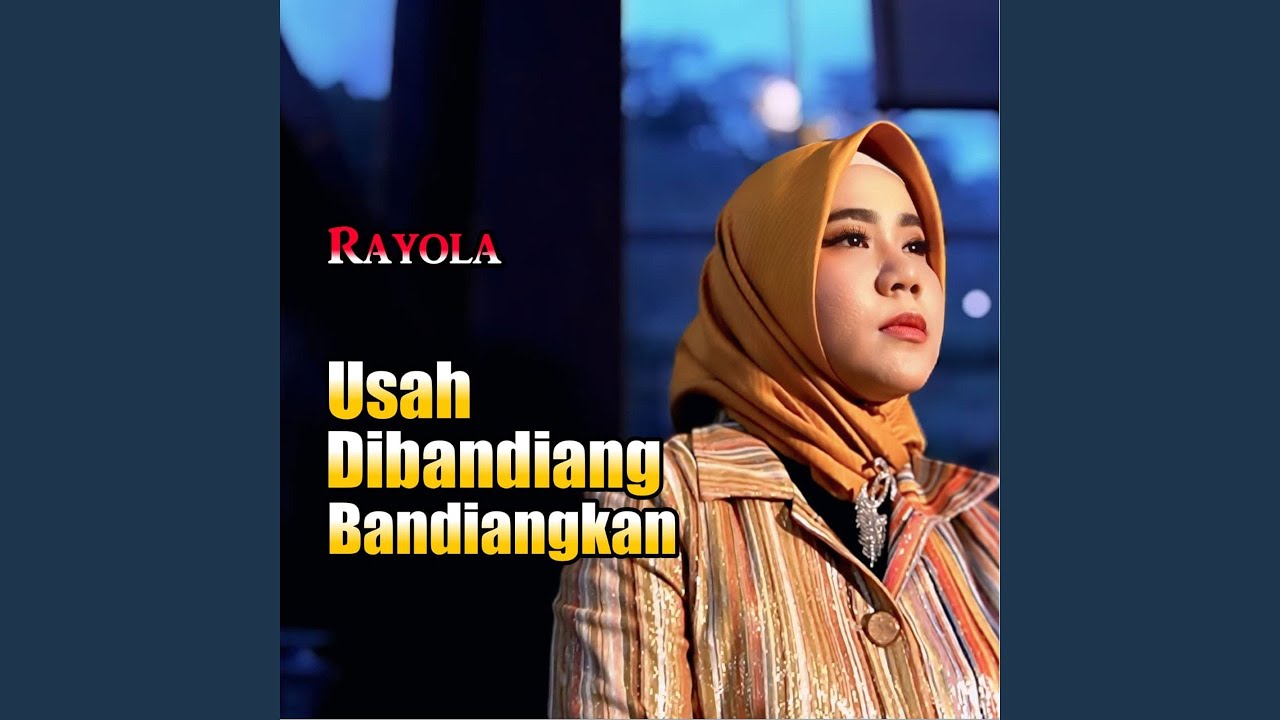 Rayola - Usah Dibandiang Bandiangkan