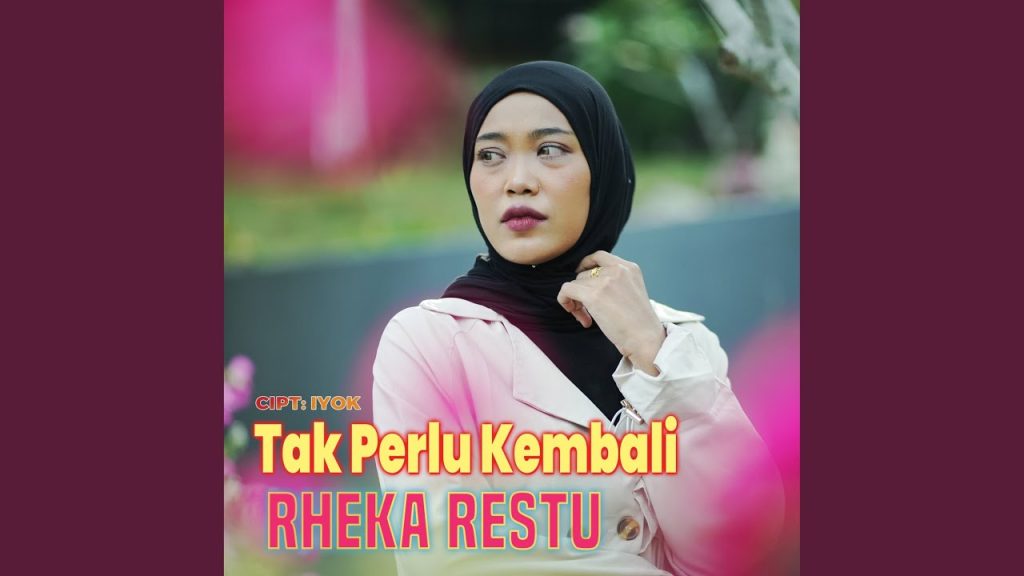 Lirik Tak Perlu Kembali – Rheka Restu