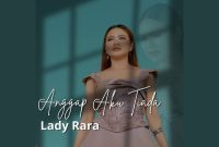 Lady Rara - Anggap Aku Tiada